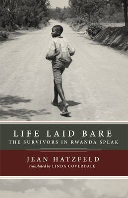 Life laid bare : the survivors in Rwanda speak