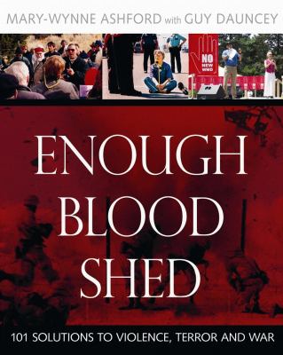 Enough blood shed : 101 solutions to violence, terror and war