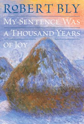 My sentence was a thousand years of joy : poems