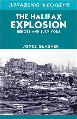 The Halifax explosion : heroes and survivors