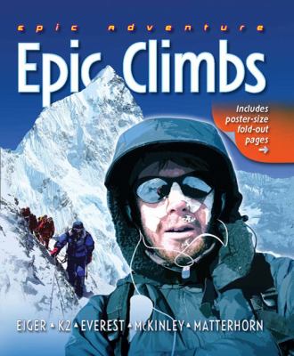 Epic climbs : Eiger, K2, Everest, McKinley, Matterhorn