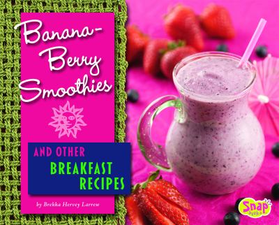 Banana-berry smoothies and other breakfast recipes