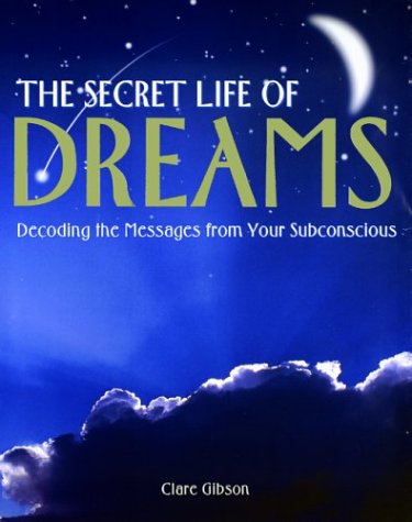 The secret life of dreams : decoding the messages from your subconscious