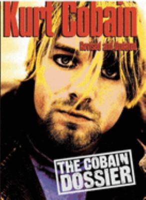Kurt Cobain : the Cobain dossier