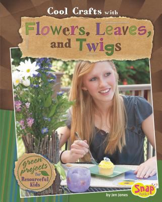 Cool crafts with flowers, leaves, and twigs : green projects for resourceful kids