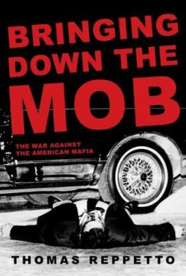 Bringing down the mob : the war against the American Mafia