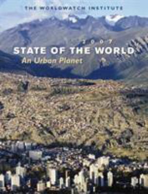 State of the world 2007 : our urban future : a Worldwatch Institute report on progress toward a sustainable society.