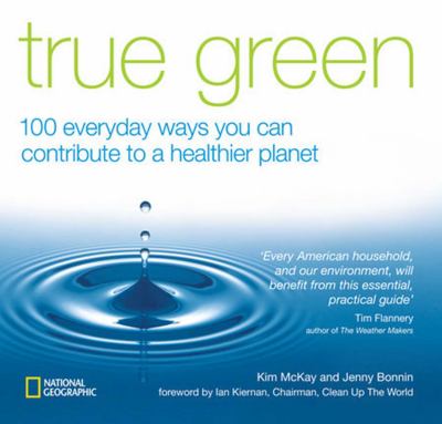 True green : 100 everyday ways you can contribute to a healthier planet