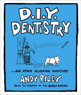 D.I.Y. dentistry : --and other alarming inventions
