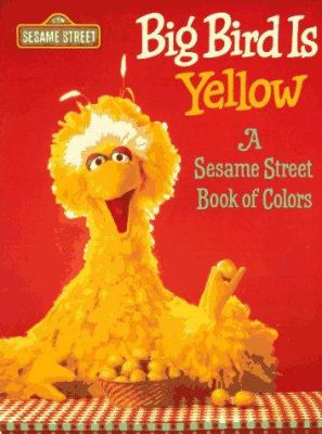 Big Bird is yellow : a Sesame Street book of colors