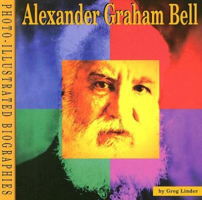 Alexander Graham Bell : a photo-illustrated biography