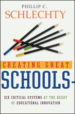 Creating great schools : six critical systems at the heart of educational innovation