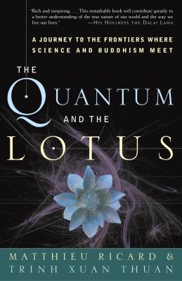 The quantum and the lotus : a journey to the frontiers where science and Buddhism meet