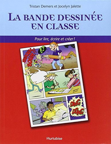 La bande dessinée en classe : pour lire, écrire et créer!