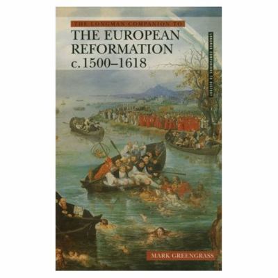 The Longman companion to the European Reformation, c.1500-1618