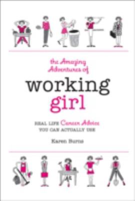 The amazing adventures of working girl : real-life career advice you can actually use