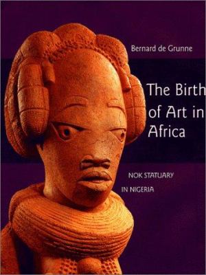 The birth of art in Africa : Nok statuary in Nigeria