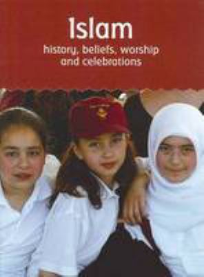 Islam : history, beliefs, worship and celebrations