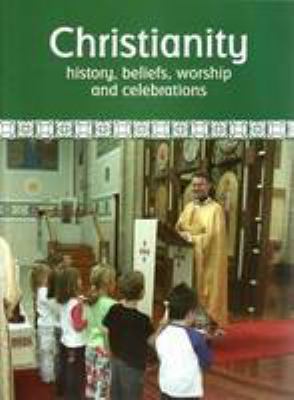 Christianity : history, beliefs, worship and celebrations