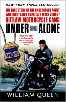 Under and alone : the true story of the undercover agent who infiltrated America's most violent outlaw motorcycle gang