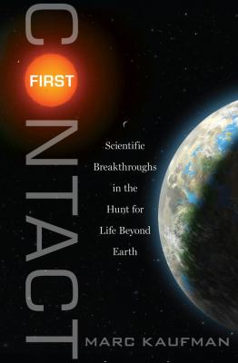 First contact : scientific breakthroughs in the hunt for life beyond Earth