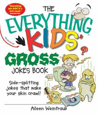 The everything kids' gross joke book : side-splitting jokes that make your skin crawl!