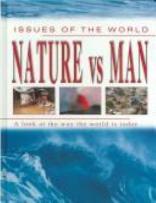 Nature vs man : a look at the way the world is today