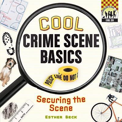 Cool crime scene basics : securing the scene