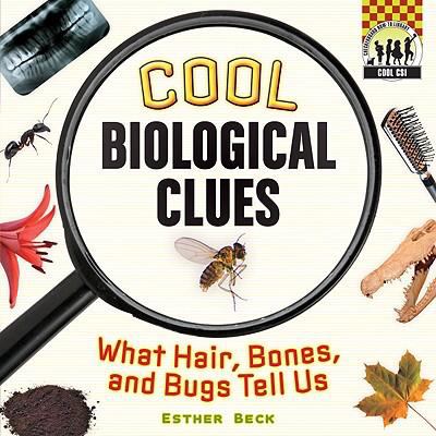 Cool biological clues : what hair, bones, and bugs tell us