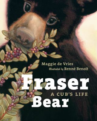 Fraser bear : a cub's life