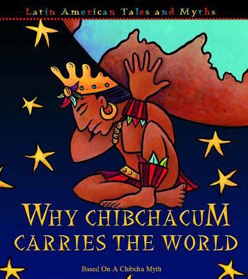 Why Chibchacum carries the world : based on a Chibcha myth