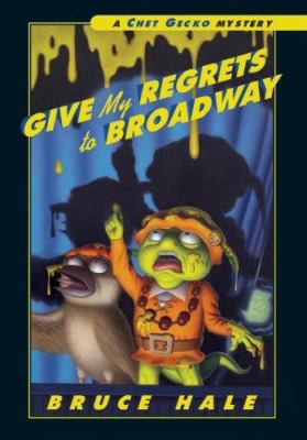 Give my regrets to Broadway : from the tattered casebook of Chet Gecko, private eye