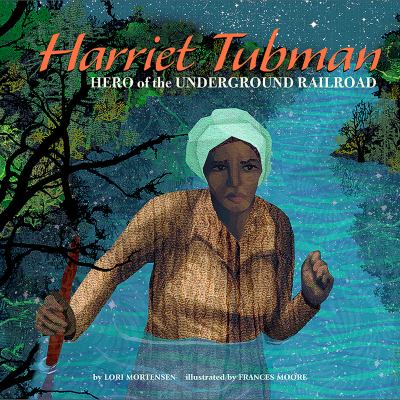 Harriet Tubman : hero of the Underground Railroad