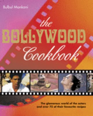 The Bollywood cookbook : the glamorous world of all the actors and over 75 of their favourite recipes