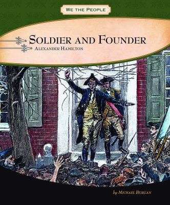 Soldier and founder : Alexander Hamilton