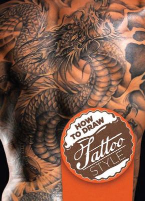 How to draw tattoo-style : featuring projects by real tattoo artists