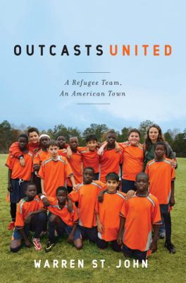 Outcasts united : a refugee soccer team, an American town