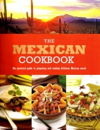 The Mexican cookbook : the practical guide to preparing and cooking delicious Mexican meals