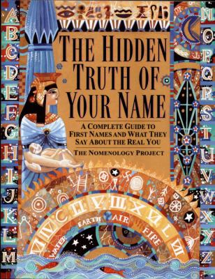 The hidden truth of your name : a complete guide to first names and what they say about the real you