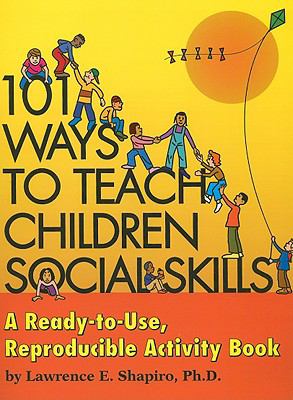 101 ways to teach children social skills : a ready-to-use, reproducible activity book