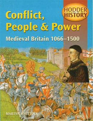Conflict, people & power : medieval Britain, 1066-1500