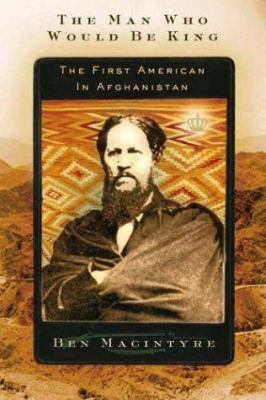 The man who would be king : the first American in Afghanistan