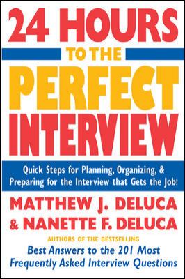 24 hours to the perfect interview : quick steps for planning, organizing & preparing for the interview that gets the job