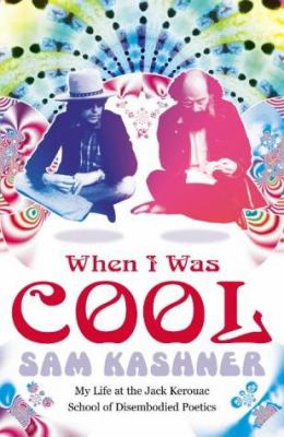 When I was cool : my life at the Jack Kerouac School : a memoir