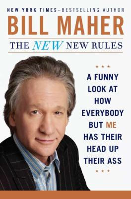 The new new rules : a funny look at how everybody but me has their head up their ass