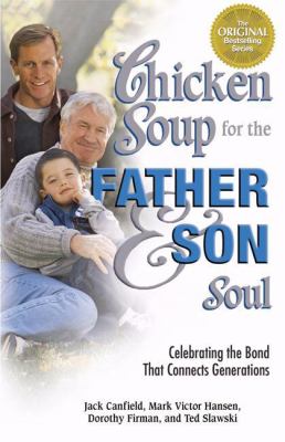 Chicken soup for the father & son soul : celebrating the bond that connects generations