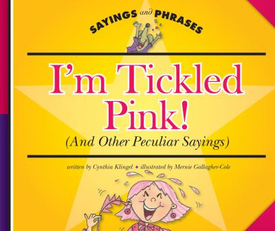 I'm tickled pink! : (and other peculiar sayings)