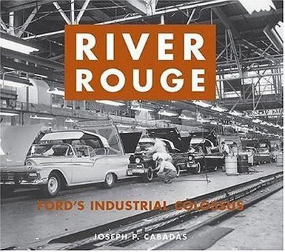 River Rouge : Ford's industrial colossus