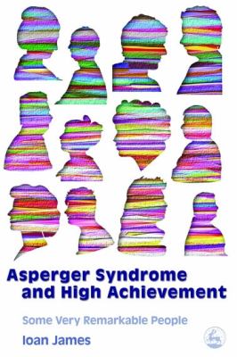 Asperger's syndrome and high achievement : some very remarkable people