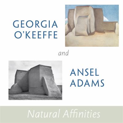 Georgia O'Keeffe and Ansel Adams : natural affinities